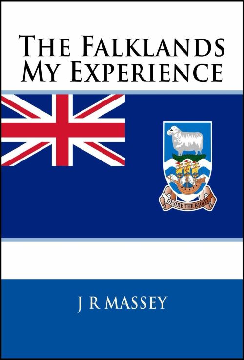 The Falklands: My Experience by J.R. Massey